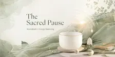 The Sacred Pause: Sound Healing & Energy Balancing