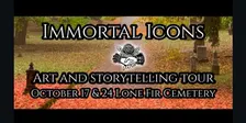 Immortal Icons Tour October 17 & 24 at Lone Fir Cemetery