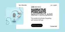 Narrative Podcasts Masterclass: The Invisible Art of Audio Storytelling SOLD OUT