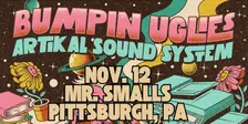 Bumpin Uglies & Artikal Sound System VIP Upgrade at Mr Smalls