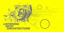 Listening with Architecture
