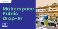 Makerspace Public Drop-in Sessions