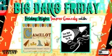 Big Dang Friday featuring Camelot and I'm Not Attached To It