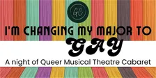 I’m Changing My Major to Gay - A Night of Queer Musical Cabaret