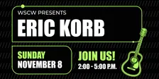 Eric Korb Live at WSCW November 8