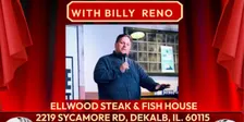 A NIGHT OF DINNER & COMEDY WITH BILLY RENO @ ELLWOOD STEAK & FISH HOUSE
