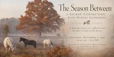 The Season Between: A Sacred Connection with Horses Gathering