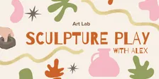 Art Lab: Sculpture Play with Alex