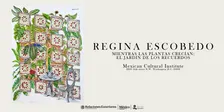 Exhibit Opening | Regina Escobedo "Mientras las plantas crecían: El jardín de los recuerdos"