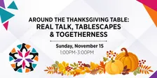 Around the Thanksgiving Table: Real Talk, Tablescapes & Togetherness