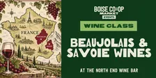 Wine Class: Beaujolais & Savoie Wines at the North End Wine Bar