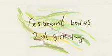 CANCELLED Resonant Bodies: 2nd Birthday