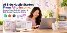 • From AI to Income: Create Your Digital Product to Sell Online