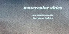 Watercolor Skies Workshop with Margaret Oakley