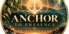 Anchor to Presence 9D Breathwork