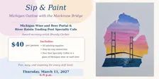 Sip and Paint Thursday, March 11. 2027, 6-9 p.m. - Michigan Outline with the Mackinaw Bridge