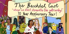 The Bechdel Cast: "Oops We Didn't Dismantle the Patriarchy" Ten Year Anniversary Tour