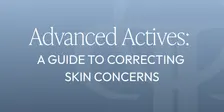 Advanced Actives NSW: A Guide to Correcting Skin Concerns