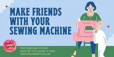 Make Friends With Your Sewing Machine