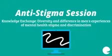 Knowledge Exchange: Diversity and difference in men's experiences of mental health stigma and discrimination