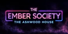 The Ember Society presents: THE ASHWOOD HOUSE
