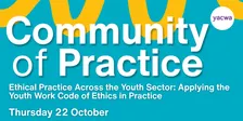 Ethical Practice Across the Youth Sector: Applying the Youth Work Code of Ethics | YACWA Community of Practice