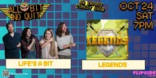 10/24 All Bit No Quit — Life's A Bit, Legends