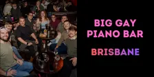 Big Gay Piano Bar - BRISBANE [Sat 14 November]