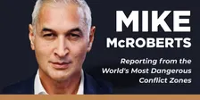 Mike McRoberts: Reporting from the World's Most Dangerous Conflict Zones