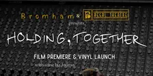 Bromham - Holding, Together - Film Premiere and Vinyl Launch