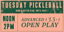 Tuesday - Advanced (3.5+) Open Play Pickleball