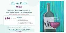 Sip and Paint Thursday, February 11, 2027. 6-9 p.m. – Wine