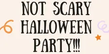 Not Scary Halloween Party!