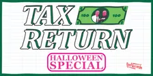 Tax Return! Halloween Special