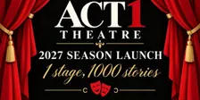 Act 1 Theatre 2027 Season Launch.