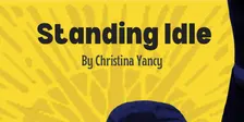 Standing Idle by Christina Yancy - A Free Staged Reading