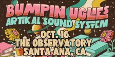 Bumpin Uglies & Artikal Sound System VIP Upgrade at The Observatory - Santa Ana, CA