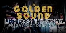 GOLDEN SOUND- Live from the Kennel