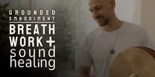 GROUNDED EMBODIMENT: A group breathwork & sound healing experience