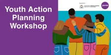 IN PERSON Youth Action Planning: From Consultation to Implementation workshop