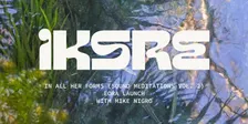IKSRE "in all her forms (sound meditations vol. 2)" Eora/Sydney Launch at Golden Age w/ Mike Nigro