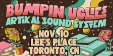 Bumpin Uglies & Artikal Sound System VIP Upgrade at Lee's Palace