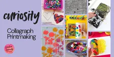 CURIOSITY: Collagraph Printmaking
