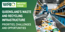 WRIQ Industry Forum | Queensland’s Waste and Recycling Infrastructure: Priorities, challenges and opportunities
