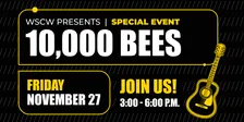 10,000 Bees Live at WSCW November 27