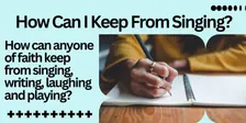 How can I keep from Singing?