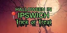 Halloween in Ipswich - Trick or Treat