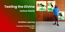 Tasting the Divine by Joshua Searle - Opening Night