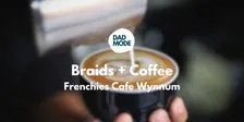 Braids + Coffee at Frenchies Cafe | Wynnum