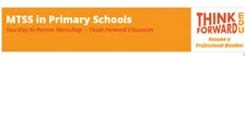 Term 4 MTSS in Primary Schools Two-Day In-Person Workshop - Think Forward Educators